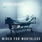 Citizen Soldier - Wired For Worthless (CDS)
