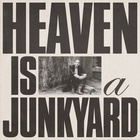 Heaven Is A Junkyard