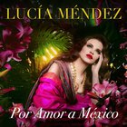 Lucia Mendez - Por Amor A México