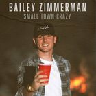 Bailey Zimmerman - Small Town Crazy (CDS)
