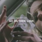 Go On Then, Love (Feat. The Maine) (CDS)