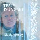 Terje Isungset - Glacial Poetry