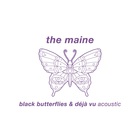 The Maine - Black Butterflies & Déjà Vu (Acoustic) (CDS)