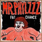 Mr.Phylzzz - Fat Chance