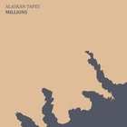 Alaskan Tapes - Millions
