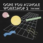 Ogre You Asshole - Workshop 2