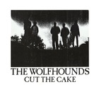 The Wolfhounds - Cut The Cake (VLS)