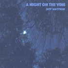 Roy Mattson - A Night On The Vine
