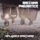 Macchina Pneumatica - Riflessi E Maschere