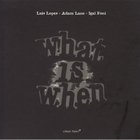 Luis Lopes - What Is When