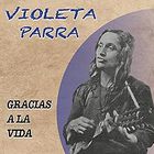 Violeta Parra - Gracias A La Vida