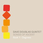 Dave Douglas Quintet - Songs Of Ascent: Book 1 - Degrees