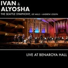 Ivan & Alyosha - Live At Benaroya Hall (With Seattle Symphony Orchestra)