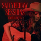 Kaitlin Butts - Sad Yeehaw Sessions