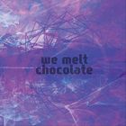 We Melt Chocolate