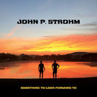 John P. Strohm - Something To Look Forward To