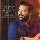Chris Young - Looking For You + All Dogs Go To Heaven (CDS)