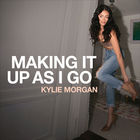 Kylie Morgan - Making It Up As I Go
