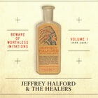 Jeffrey Halford And The Healers - Beware Of Worthless Imitations Vol. 1