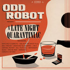 Odd Robot - A Late Night Quarantiniac