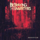 Betraying The Martyrs - Godspeed (CDS)