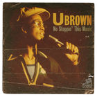 U Brown - No Stoppin' This Music