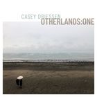 Casey Driessen - Otherlands:one