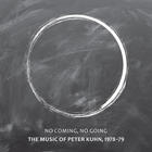 No Coming, No Going - The Music Of Peter Kuhn, 1978-79 CD1
