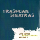 The Trash Can Sinatras - Live Series Radio Sessions Vol. 1
