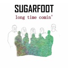 Sugarfoot - Long Time Comin'