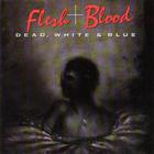 Flesh & Blood - Dead, White & Blue