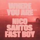 Nico Santos - Where You Are (With Fast Boy) (CDS)