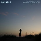 Banners - Anywhere For You (CDS)