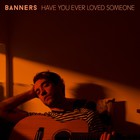 Banners - Have You Ever Loved Someone (CDS)