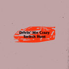 Drivin' Me Crazy / Switch Hunt (CDS)