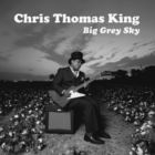 Chris Thomas King - Big Grey Sky