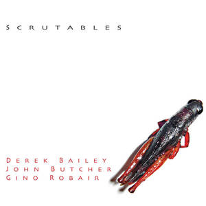 Scrutables (With John Butcher & Gino Robair)