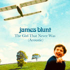 James Blunt - The Girl That Never Was (Acoustic) (CDS)