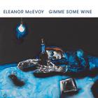 Eleanor Mcevoy - Gimme Some Wine