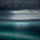 Robert Scott Thompson - Placid