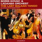 Boris Kovac & Ladaaba Orchestra - The Last Balkan Tango - An Apocalyptic Dance Party