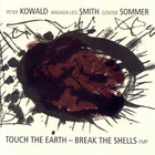 Touch The Earth - Break The Shells (With Wadada Leo Smith & Günter Sommer)
