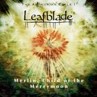 Leafblade - Merlin, Child Of The Merrymoon