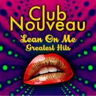 Club Nouveau - Lean On Me: Greatest Hits