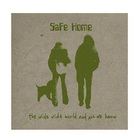 Safe Home - The Wide World And All We Know