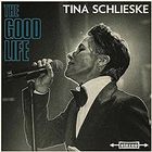 Tina Schlieske - The Good Life