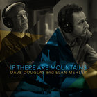 Dave Douglas - If There Are Mountains (With Elan Mehler)