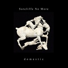 Sutcliffe No More - Domestic CD1