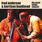 Fred Anderson - The Great Vision Concert (With Harrison Bankhead)