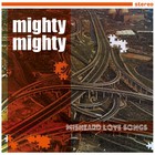 Mighty Mighty - Misheard Love Songs